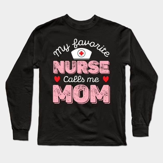 My Favorite Nurse Calls Me Mom - Nurse Mother Gift Long Sleeve T-Shirt by DragonTees